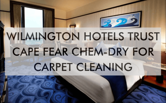 Wilmington Hotels Trust Cape Fear Chem-Dry for Carpet Cleaning