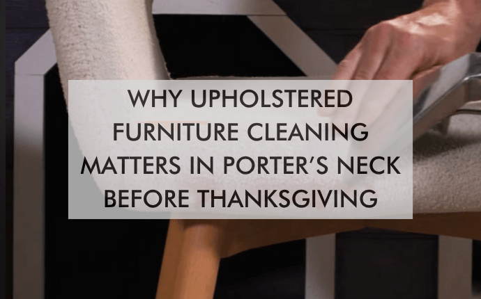 Schedule an Upholstered Furniture Cleaning in Porters Neck Before Thanksgiving