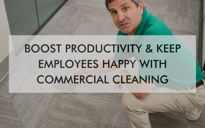 Boost Productivity & Keep Employees Happy with Commercial Cleaning
