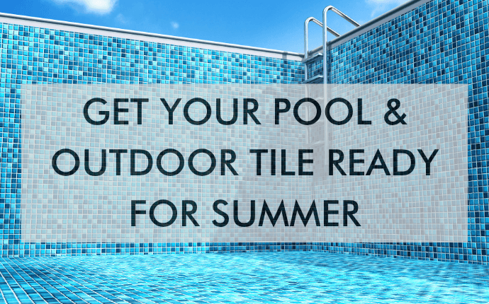 Cape Fear CD Apr 26 Feature (1) Get Your Pool & Outdoor Tile Ready For Summer