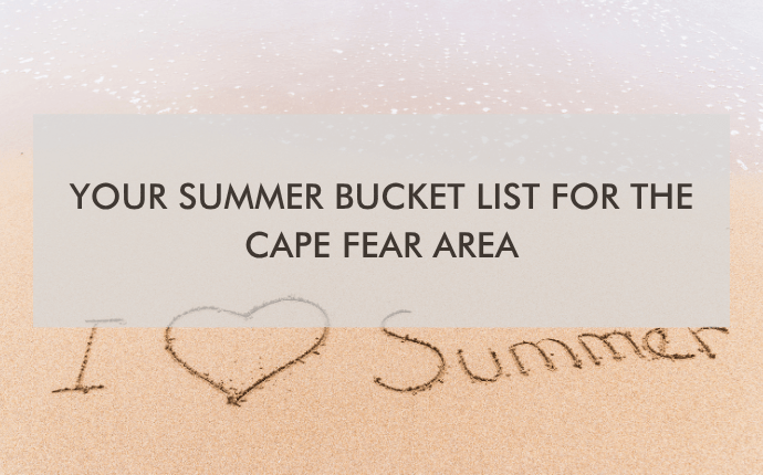 Cape Fear Chem-Dry Blog Jun 26 (1) Your Summer Bucket List for the Cape Fear Area